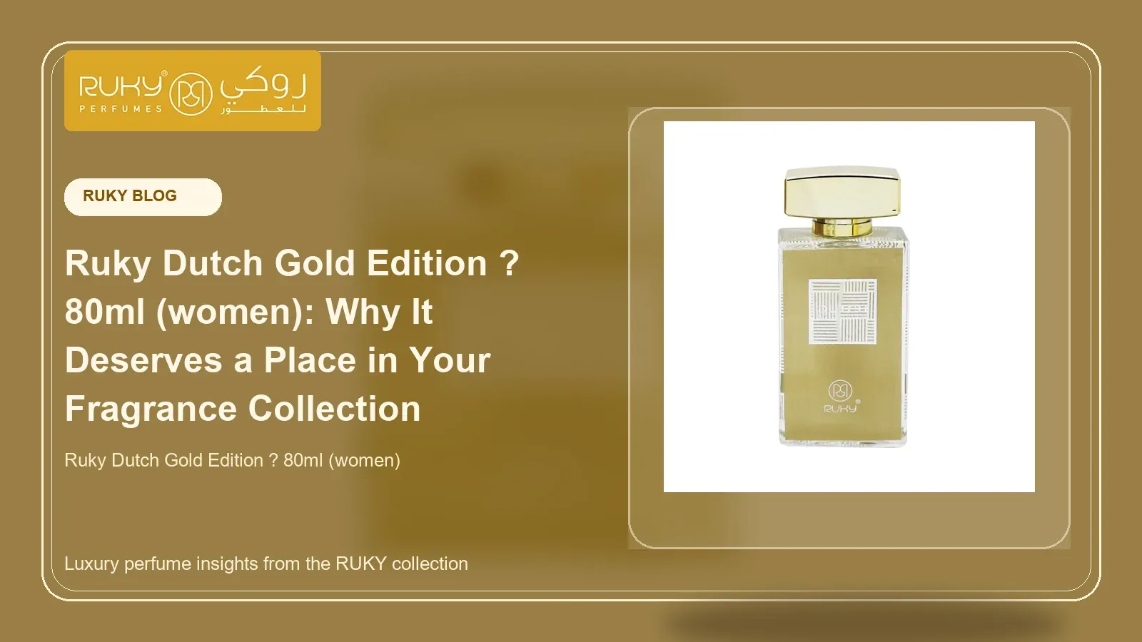 Ruky Dutch Gold Edition ? 80ml (women): Why It Deserves a Place in Your Fragrance Collection