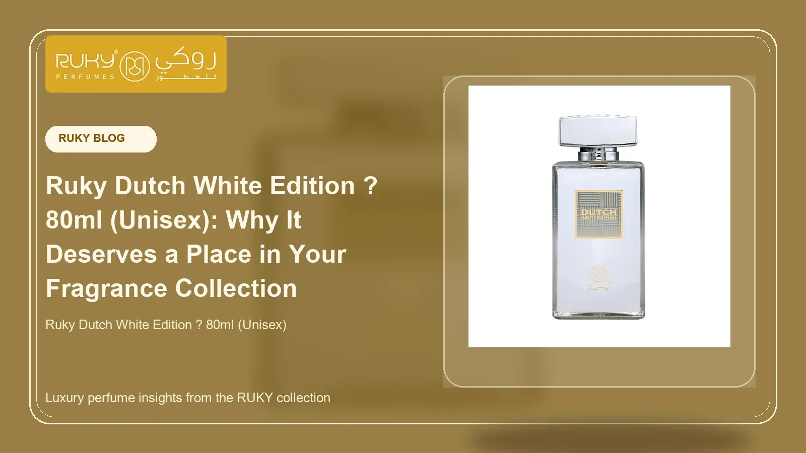 Ruky Dutch White Edition ? 80ml (Unisex): Why It Deserves a Place in Your Fragrance Collection
